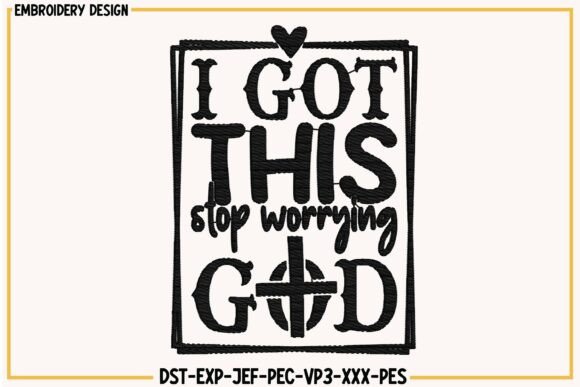 I Got This Stop Worrying God Embroidery Design Review